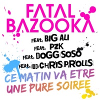 Fatal Bazooka - ce matin va etre une pure soiree (feat big ali, pzk, dogg soso et dj chris prolls)
